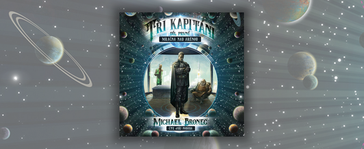 Michael Bronec – Tři kapitáni: Mračna nad arénou | Space opera, která vás zláká ztracenými poklady, korzáry a vražednými stvořeními