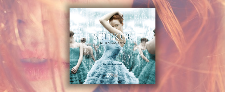 Kiera Cass – Selekce | Boj o královskou korunu mezi dívkami z prostého lidu začíná