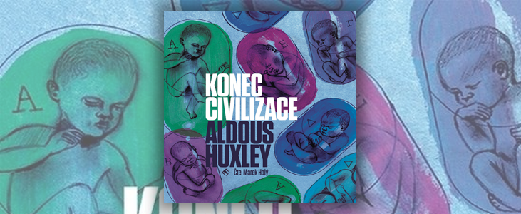 Aldous Huxley – Konec civilizace | Vítejte v novém světě, kde je vše dokonalé